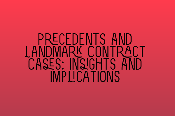 Featured image for Precedents and Landmark Contract Cases: Insights and Implications