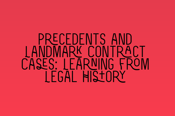 Precedents and Landmark Contract Cases: Learning from Legal History