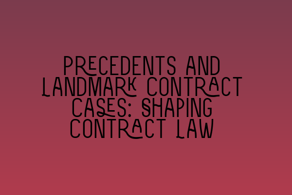 Featured image for Precedents and Landmark Contract Cases: Shaping Contract Law
