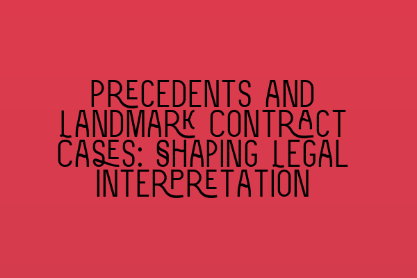 Featured image for Precedents and Landmark Contract Cases: Shaping Legal Interpretation