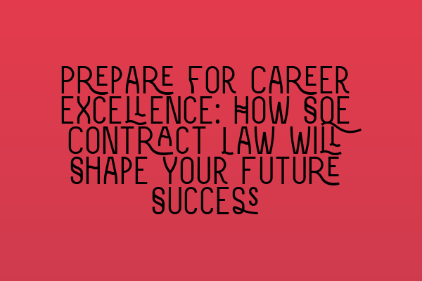 Featured image for Prepare for Career Excellence: How SQE Contract Law Will Shape Your Future Success