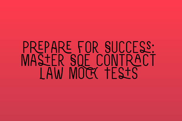 Featured image for Prepare for Success: Master SQE Contract Law Mock Tests