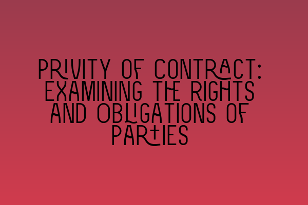 Featured image for Privity of Contract: Examining the Rights and Obligations of Parties