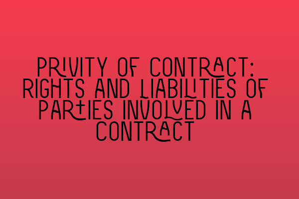 Privity of Contract: Rights and Liabilities of Parties Involved in a Contract