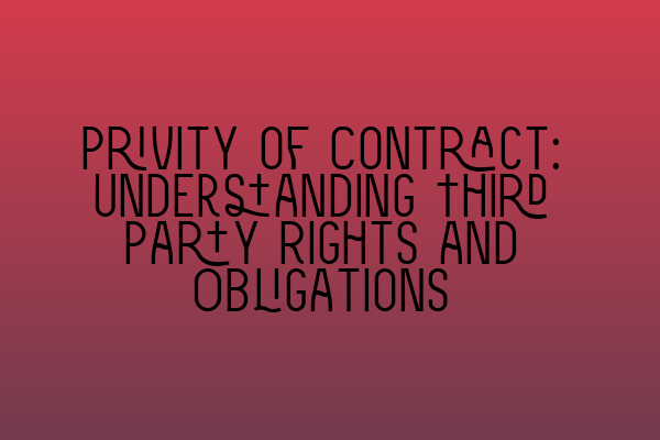 Privity of Contract: Understanding Third Party Rights and Obligations