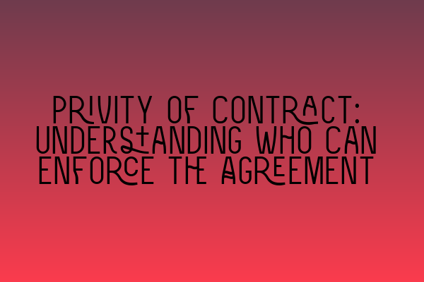 Featured image for Privity of Contract: Understanding Who Can Enforce the Agreement