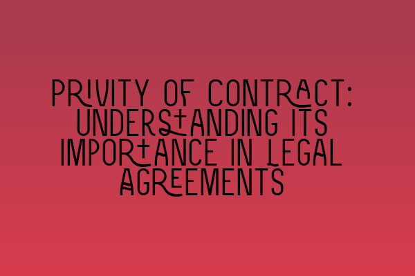 Featured image for Privity of Contract: Understanding its Importance in Legal Agreements