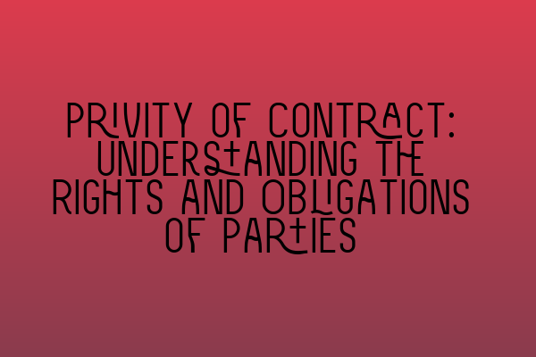 Featured image for Privity of Contract: Understanding the Rights and Obligations of Parties