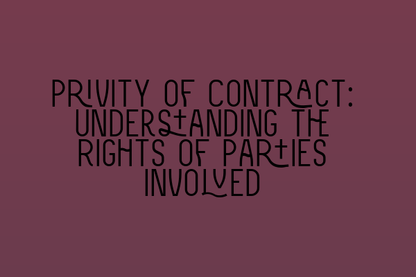 Privity of Contract: Understanding the Rights of Parties Involved