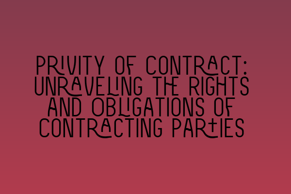 Featured image for Privity of Contract: Unraveling the Rights and Obligations of Contracting Parties