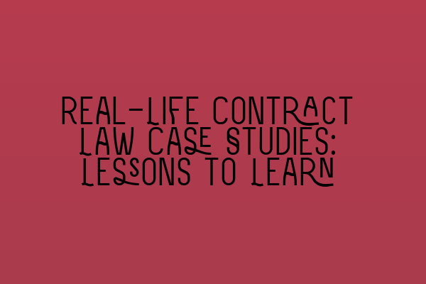 Real-Life Contract Law Case Studies: Lessons to Learn