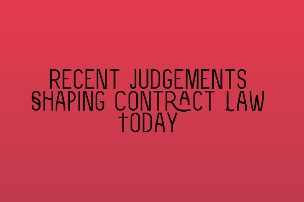 Featured image for Recent Judgements Shaping Contract Law Today