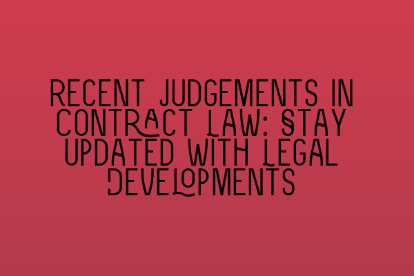 Featured image for Recent Judgements in Contract Law: Stay Updated with Legal Developments