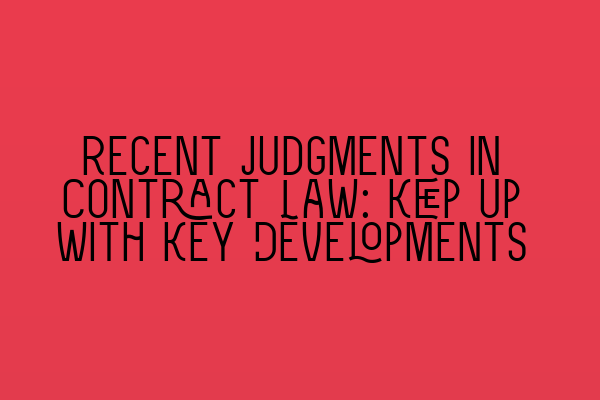 Featured image for Recent Judgments in Contract Law: Keep Up With Key Developments