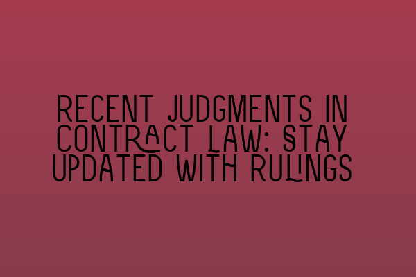 Recent Judgments in Contract Law: Stay Updated with Rulings