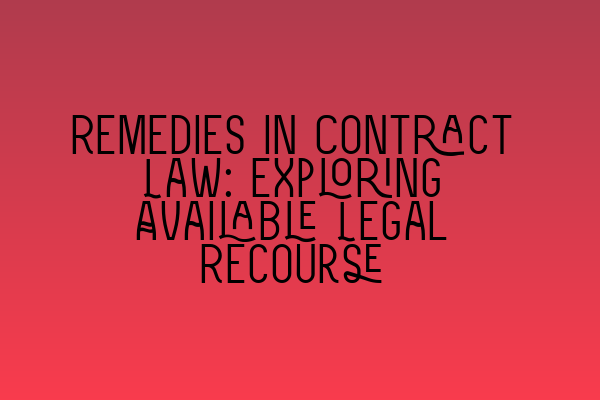 Featured image for Remedies in Contract Law: Exploring Available Legal Recourse