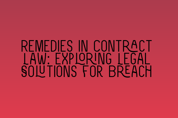 Featured image for Remedies in Contract Law: Exploring Legal Solutions for Breach