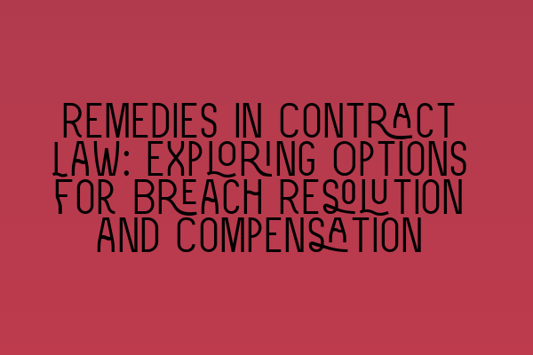Featured image for Remedies in Contract Law: Exploring Options for Breach Resolution and Compensation