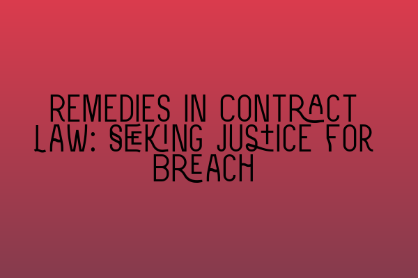 Featured image for Remedies in Contract Law: Seeking Justice for Breach