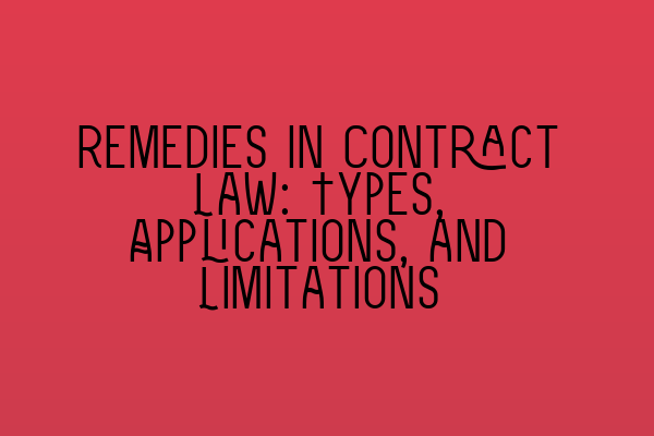 Featured image for Remedies in Contract Law: Types, Applications, and Limitations