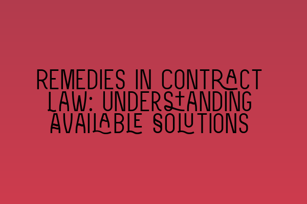 Featured image for Remedies in Contract Law: Understanding Available Solutions