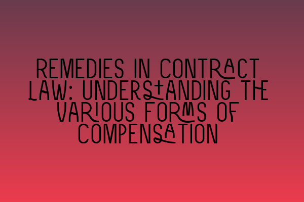 Featured image for Remedies in Contract Law: Understanding the Various Forms of Compensation