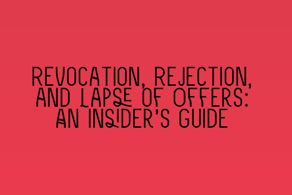 Revocation, Rejection, and Lapse of Offers: An Insider’s Guide