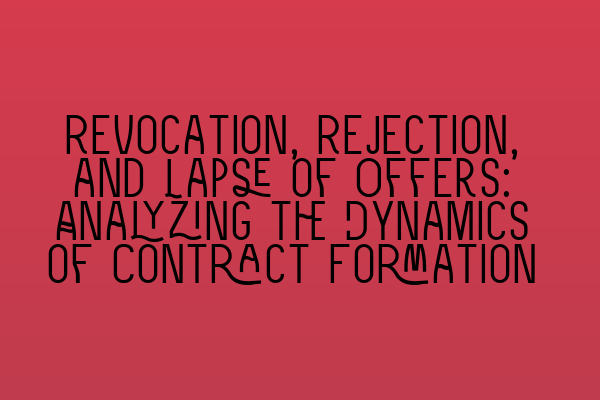 Featured image for Revocation, Rejection, and Lapse of Offers: Analyzing the Dynamics of Contract Formation