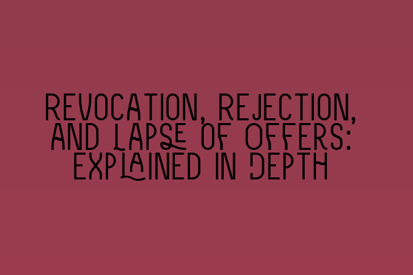 Featured image for Revocation, Rejection, and Lapse of Offers: Explained in Depth