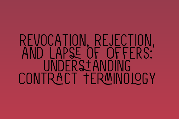 Featured image for Revocation, Rejection, and Lapse of Offers: Understanding Contract Terminology