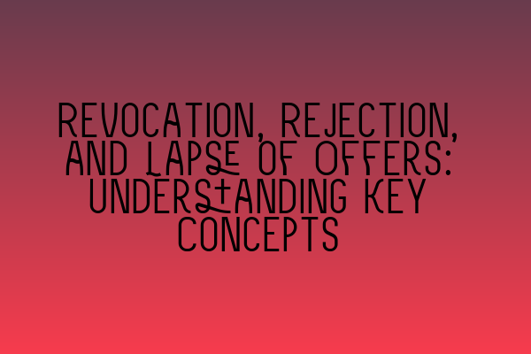 Featured image for Revocation, Rejection, and Lapse of Offers: Understanding Key Concepts