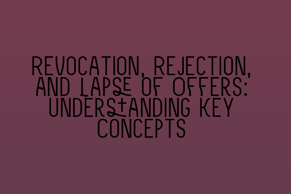 Featured image for Revocation, Rejection, and Lapse of Offers: Understanding Key Concepts