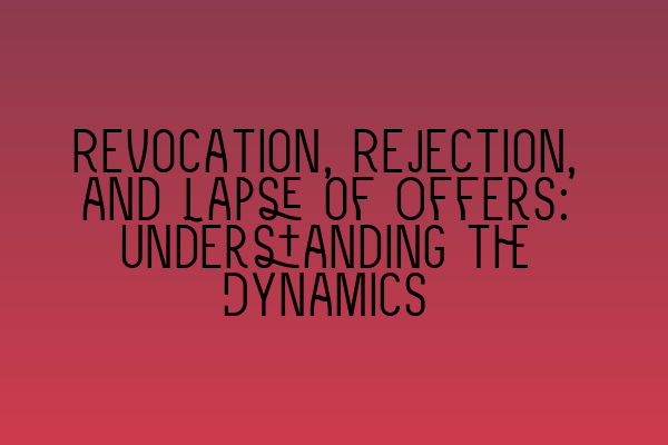 Featured image for Revocation, Rejection, and Lapse of Offers: Understanding the Dynamics