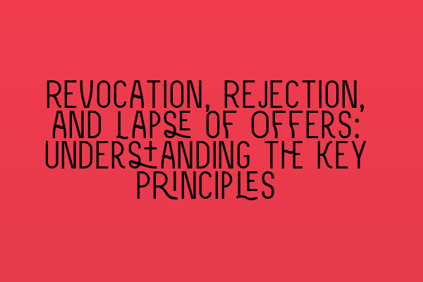 Featured image for Revocation, Rejection, and Lapse of Offers: Understanding the Key Principles