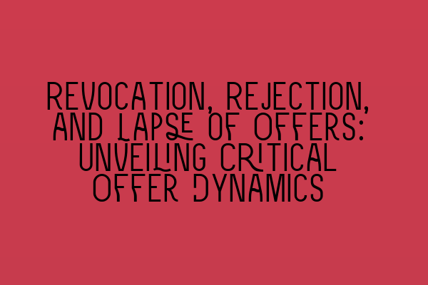 Revocation, Rejection, and Lapse of Offers: Unveiling Critical Offer Dynamics