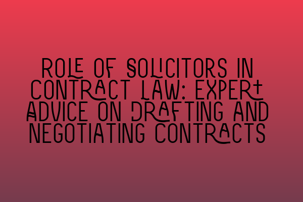 Featured image for Role of Solicitors in Contract Law: Expert Advice on Drafting and Negotiating Contracts