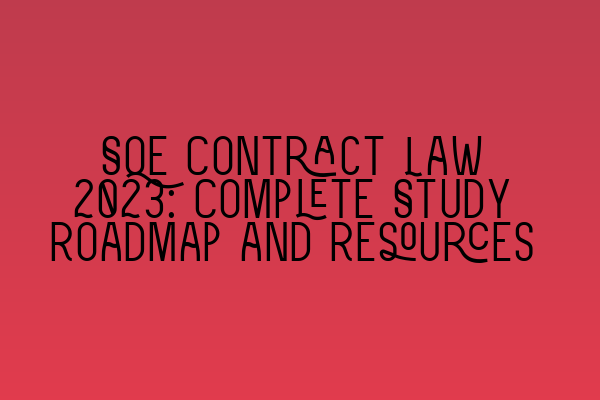Featured image for SQE Contract Law 2023: Complete Study Roadmap and Resources