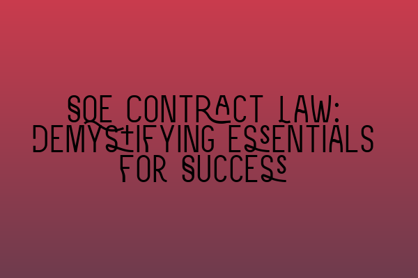 Featured image for SQE Contract Law: Demystifying Essentials for Success