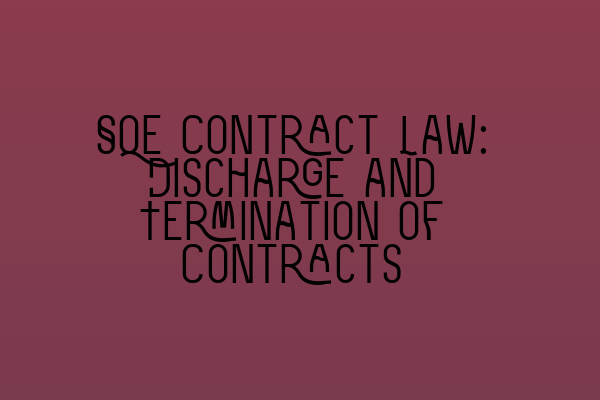 SQE Contract Law: Discharge and Termination of Contracts