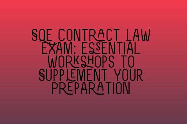 Featured image for SQE Contract Law Exam: Essential Workshops to Supplement Your Preparation