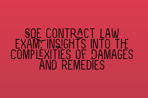 Featured image for SQE Contract Law Exam: Insights into the Complexities of Damages and Remedies