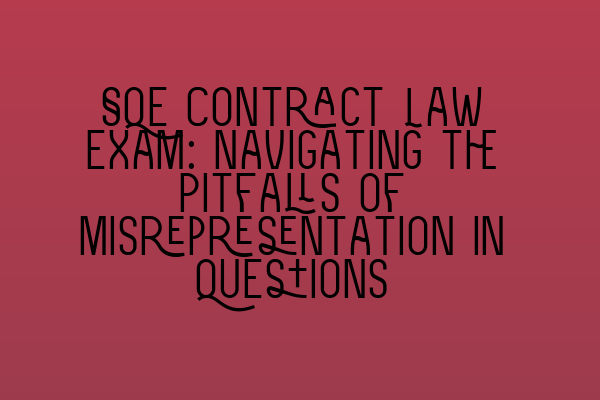 SQE Contract Law Exam: Navigating the Pitfalls of Misrepresentation in Questions