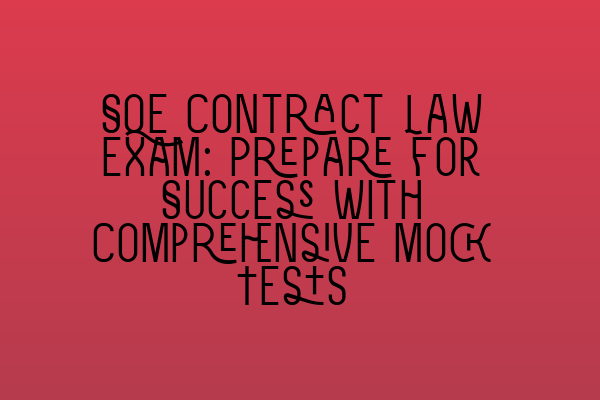 SQE Contract Law Exam: Prepare for Success with Comprehensive Mock Tests