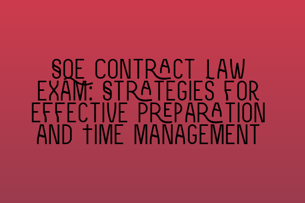 Featured image for SQE Contract Law Exam: Strategies for Effective Preparation and Time Management