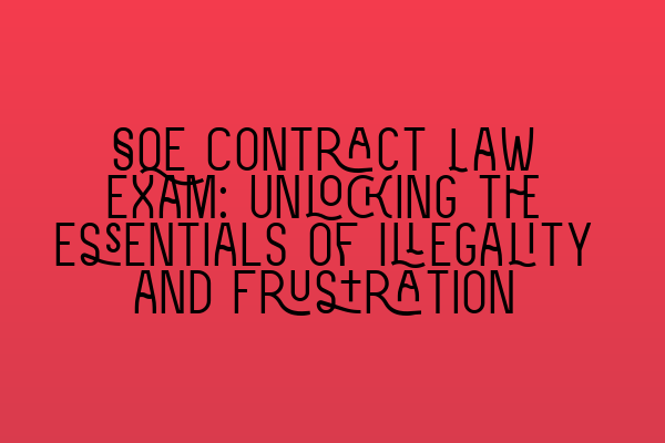 Featured image for SQE Contract Law Exam: Unlocking the Essentials of Illegality and Frustration