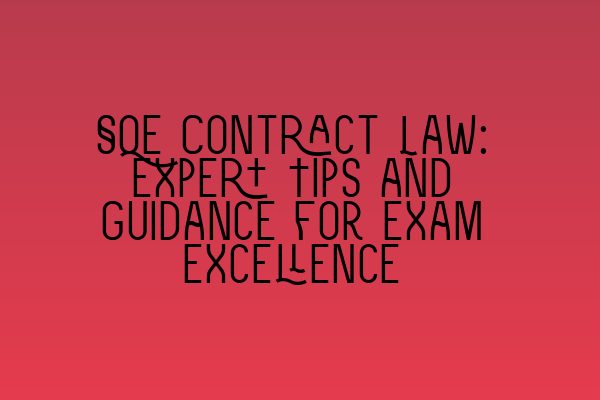 Featured image for SQE Contract Law: Expert Tips and Guidance for Exam Excellence