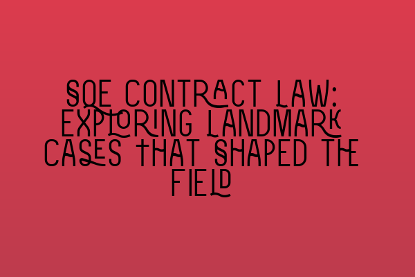 Featured image for SQE Contract Law: Exploring Landmark Cases That Shaped the Field