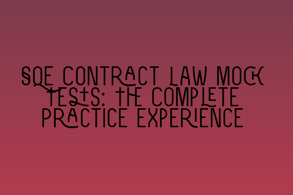 Featured image for SQE Contract Law Mock Tests: The Complete Practice Experience