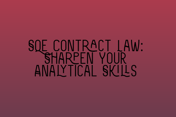 SQE Contract Law: Sharpen Your Analytical Skills