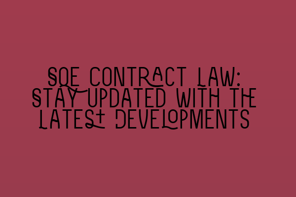 SQE Contract Law: Stay Updated with the Latest Developments